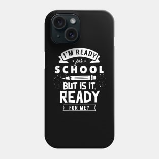 I'm Ready For School But Is It Ready For Me Back Welcome Phone Case