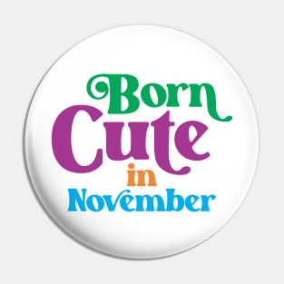 Born Cute in November - Birth Month (2) - Birthday Pin