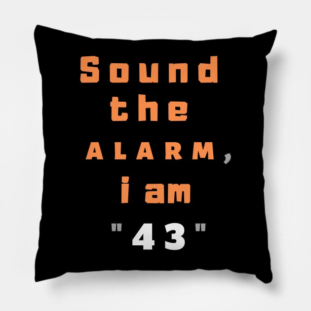 Sound the alarm, i am "43" Pillow by Boga