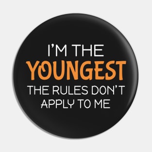 I'm the youngest The rules don't apply to me Pin