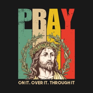 Pray on it Pray over it Pray Through it T-Shirt