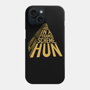 You’re in a pyramid scheme Phone Case