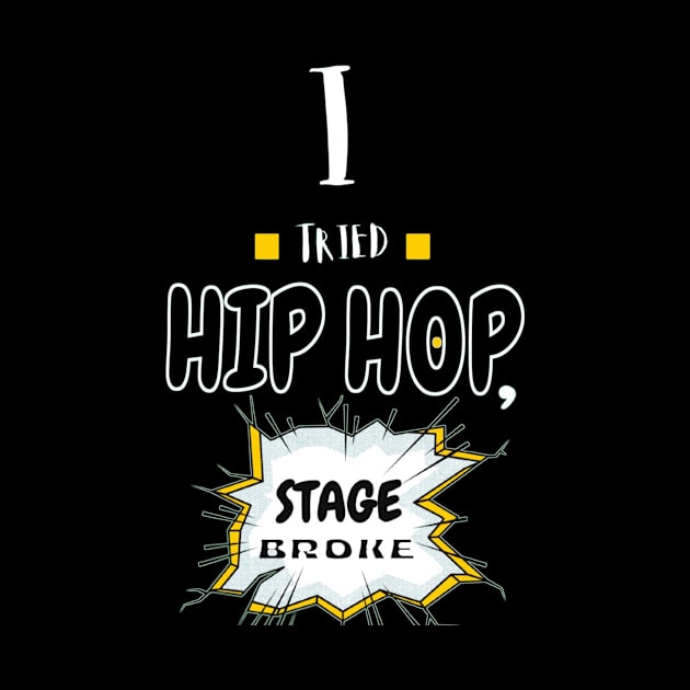 I Tried Hip Hop, Stage Broke by Giggle Galaxy Creations