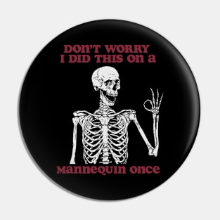 Don’t Worry I Did This On A Mannequin Once Nursing Student Shirt, Funny Nursing Shirt, Nurse Shirt, Skeleton Nurse Shirt, Nurse Graduate Gift Pin