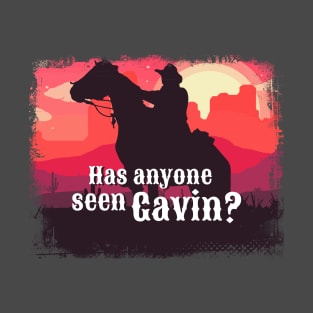 Has anyone seen Gavin? T-Shirt