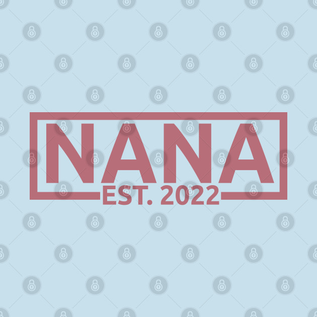 Disover Nana Est. 2022 - First Baby Gift, Promoted To Grandma, Family Matching - Nana Est 2022 - T-Shirt