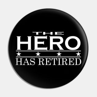 THE HERO HAS RETIRED Pin