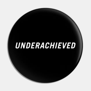 Underachieved Pin