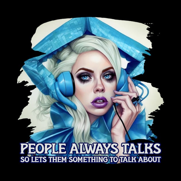 People always talks so lets them something to talk about by Pixy Official