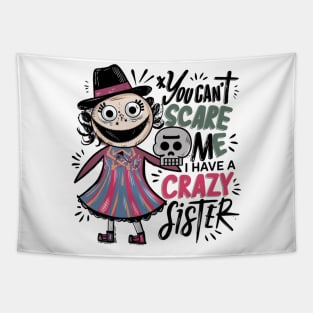 You Can't Scare Me I Have A Crazy Sister Tapestry