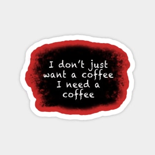 Needing a coffee Magnet