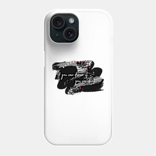 If you can dream it, you can do it Phone Case