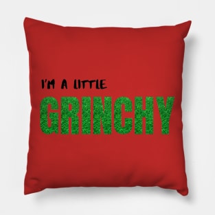 I'm a little Grinchy Christmas Pillow