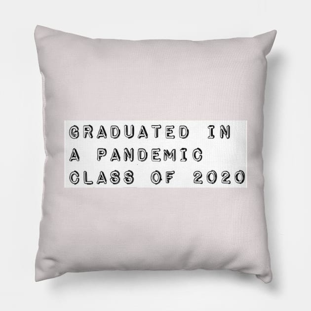 Graduated in a Pandemic, Class of 2020 Pillow by JustSayin