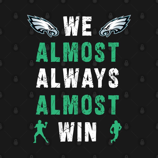 we almost always almost win: Newest design for philadelphia eagles lover saying "we almost always almost win" by Ksarter