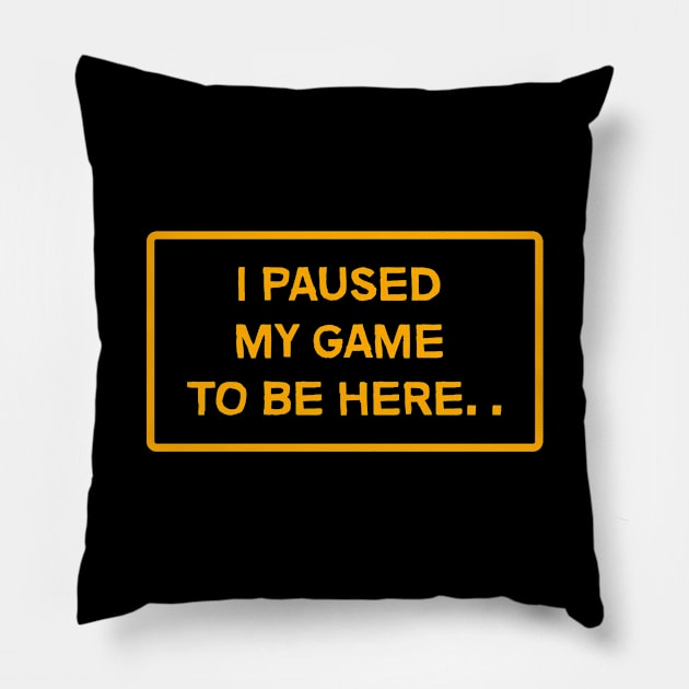 I paused my game to be here Pillow by NineBlack