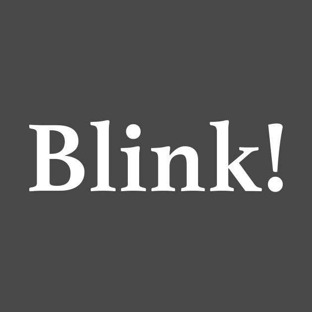 Blink! by griffinjustdesigns