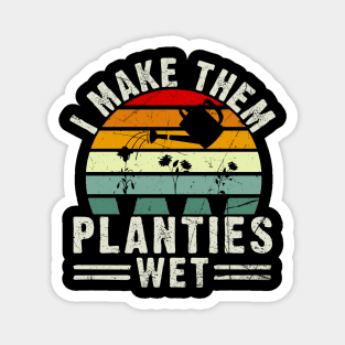 Gardening Gift I Make Them Planties Wet Vintage Magnet