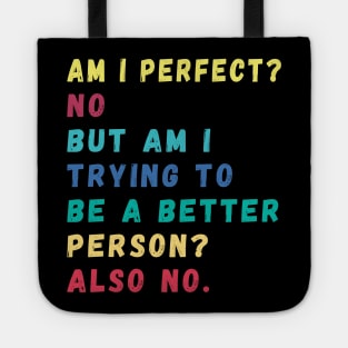 Am I Perfect a better person quotes Tote