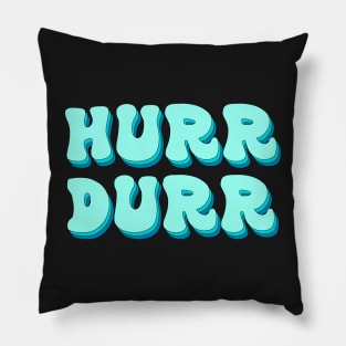 Hurr Durr Pillow