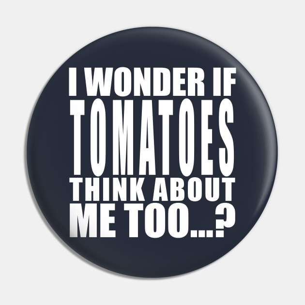 i wonder if tomatoes think about me too Pin by Stellart