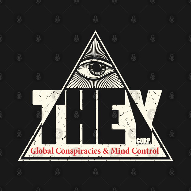 Discover THEY Corp Conspiracies & Mind Control Conspiracy Tinfoil Hat Truth Memes - Conspiracy - T-Shirt