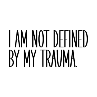 I Am Not Defined By My Trauma T-Shirt