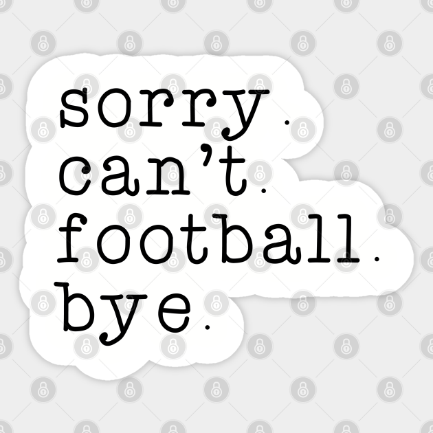 Sorry can't football bye. Perfect present for mom mother dad father friend him or her - Football - Sticker