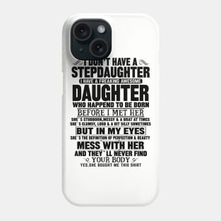 I Don’t Have A Stepdaughter I Have A Freaking Awesome Daughter Phone Case
