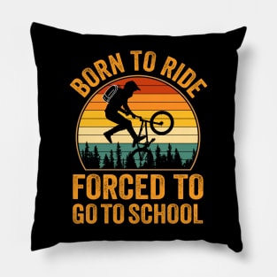 Born to Ride Forced to Go to School - Bicycle Pillow