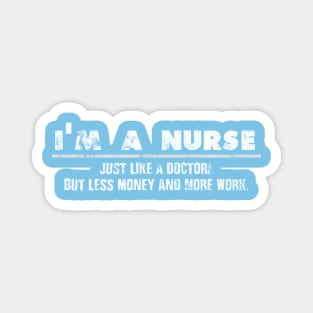 I'm A Nurse - Just Like A Doctor For Cool Nurses Magnet