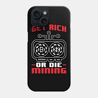 Get rich or die mining crypto miner Phone Case