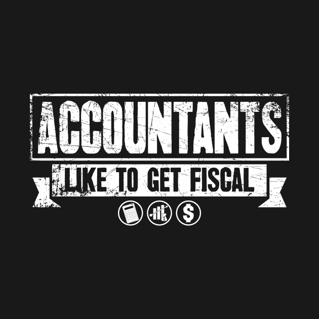 Accountants like to get fiscal by captainmood