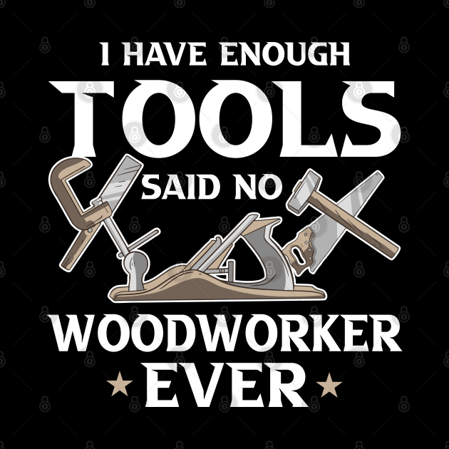 i Have Enough Tools Said no Woodworker Ever Woodworker Gift by Riffize