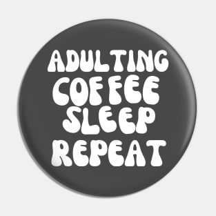 Adulting Coffee Sleep Repeat Pin