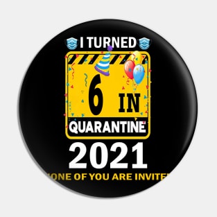 I TURNED 6 IN QUARANTIN 2021 funny  birthday gift idea Pin