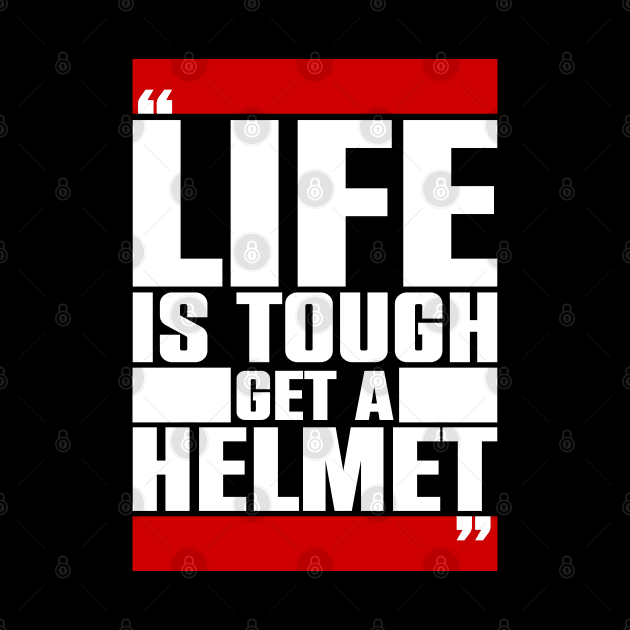 Life is tough, get a helmet by Atelier Djeka