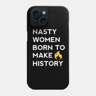 Nasty women born to make history Phone Case