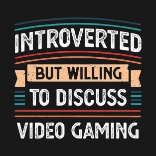 Introverted willing to discuss Video gaming T-Shirt