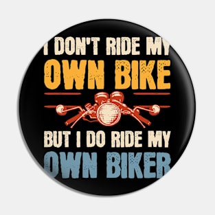 I Don't Ride My Own Bike But I Do Ride My Own Biker Pin