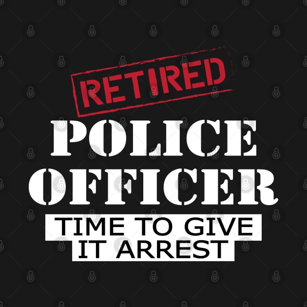 Retired police officer time to give it arrest by KC Happy Shop