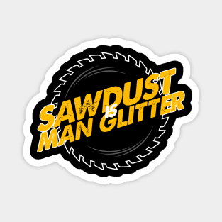 Sawdust is Man Glitter II Magnet