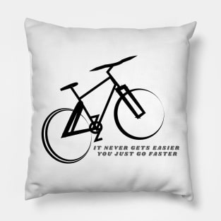 Cycling "It Never Gets Easier, You Just Go Faster" Pillow