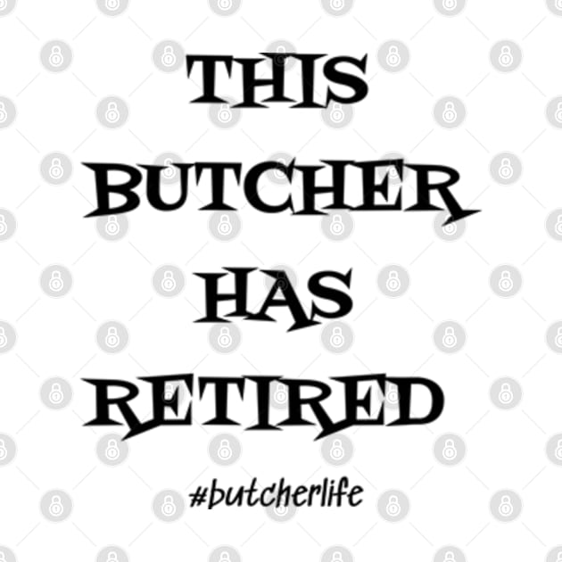 Funny Butcher T-Shirt | This Butcher Has Retired | BBQ Gifts | Butcher Gift | Butcher Dad | Master Butcher | Funny Butcher Quote by WyldbyDesign