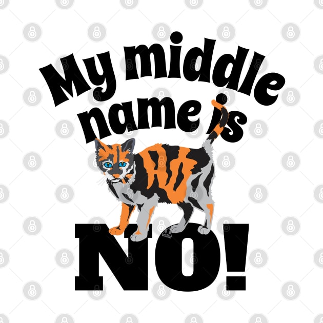 MY MIDDLE NAME IS NO. Cat, Kitty, Feline Furry Calico Friend Design by ejsulu
