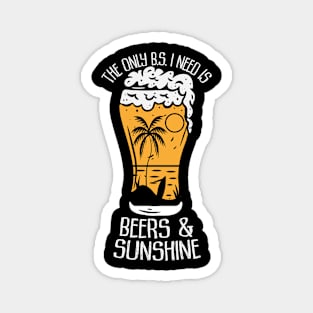 The only B.S. I need is beer and sunshine Magnet