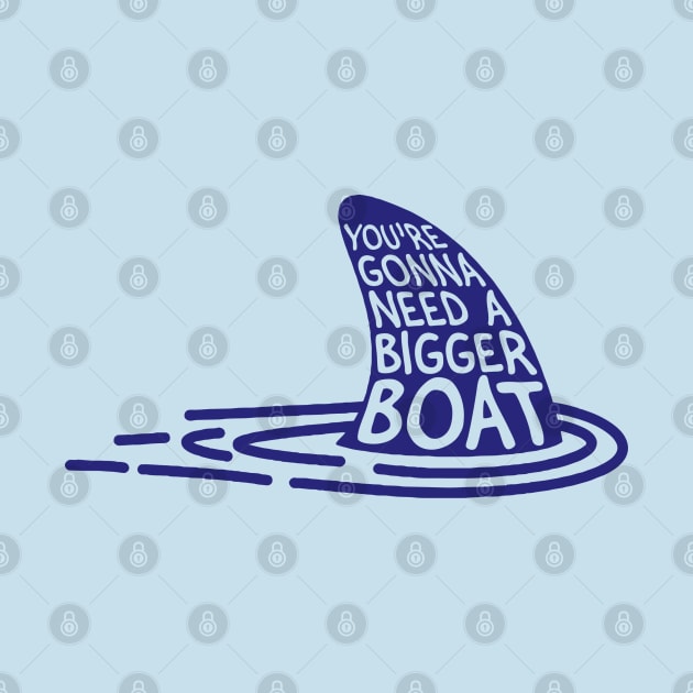 You're Gonna Need a Bigger Boat by tvshirts