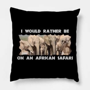 I Would Rather Be On An African Safari Elephant Social Pillow