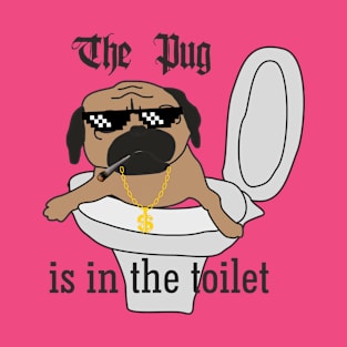 The Pug is in The Toilet T-Shirt