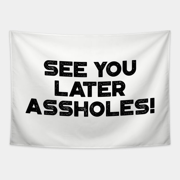 See You Later Assholes Funny Tapestry by truffela